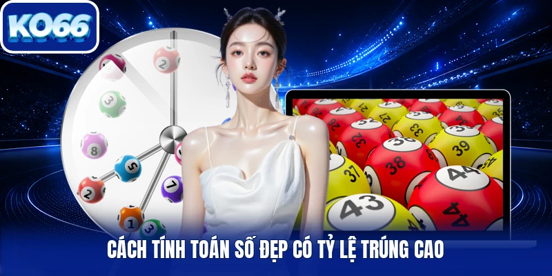 Cách tính toán số đẹp có tỷ lệ trúng cao