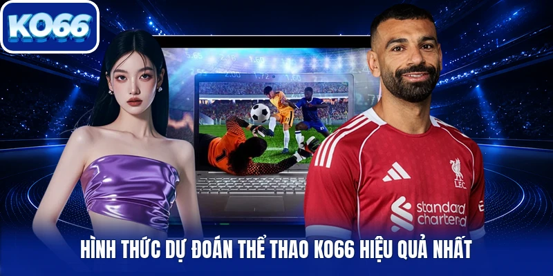 Hình thức dự đoán thể thao Ko66 hiệu quả nhất