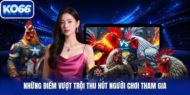 Những điểm vượt trội thu hút người chơi tham gia