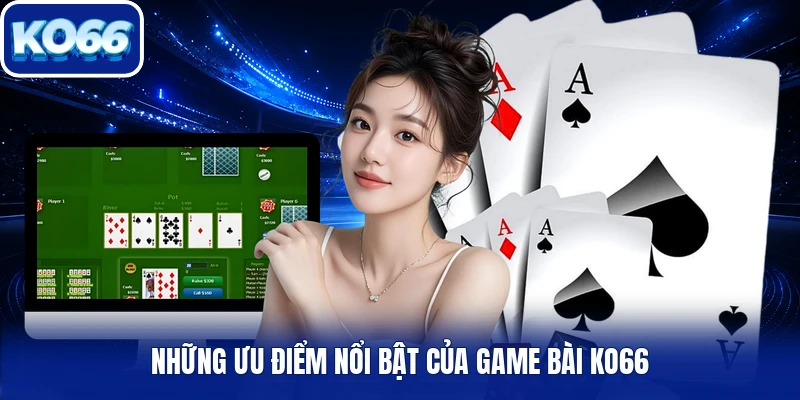 Những ưu điểm nổi bật của game bài Ko66