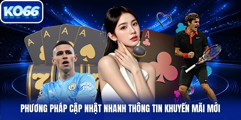 Phương pháp cập nhật nhanh thông tin khuyến mãi mới