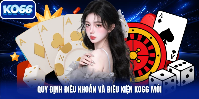 Quy định điều khoản và điều kiện Ko66 mới