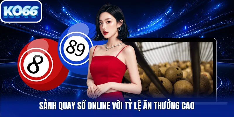 Sảnh quay số online với tỷ lệ ăn thưởng cao