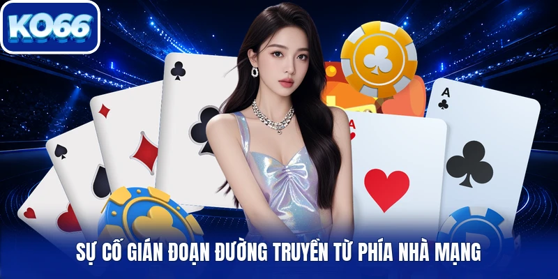 Sự cố gián đoạn đường truyền từ phía nhà mạng