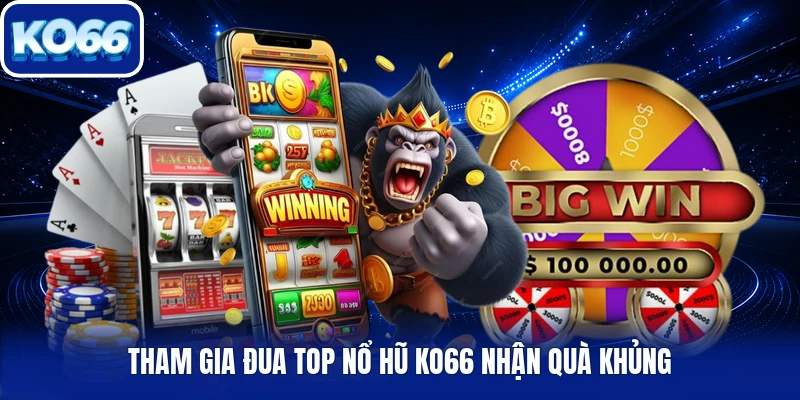 Tham gia đua top nổ hũ Ko66 nhận quà khủng
